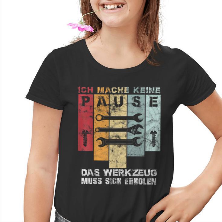 Ich Mache Keine Pause Das Werkzeug Muss Sich Erholen Ich Mach Kinder Tshirt