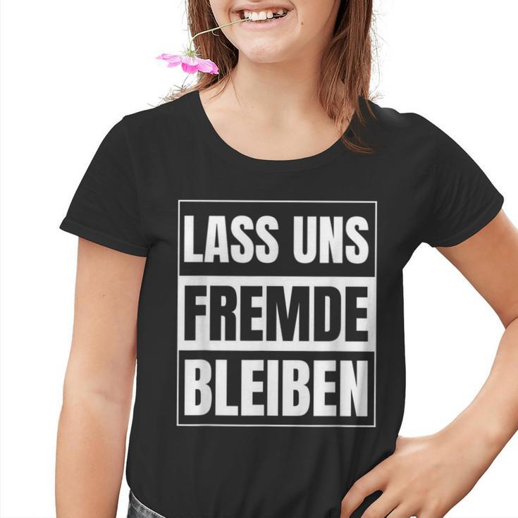 Lass Uns Fremde Bleiben Humour Ironie S Kinder Tshirt