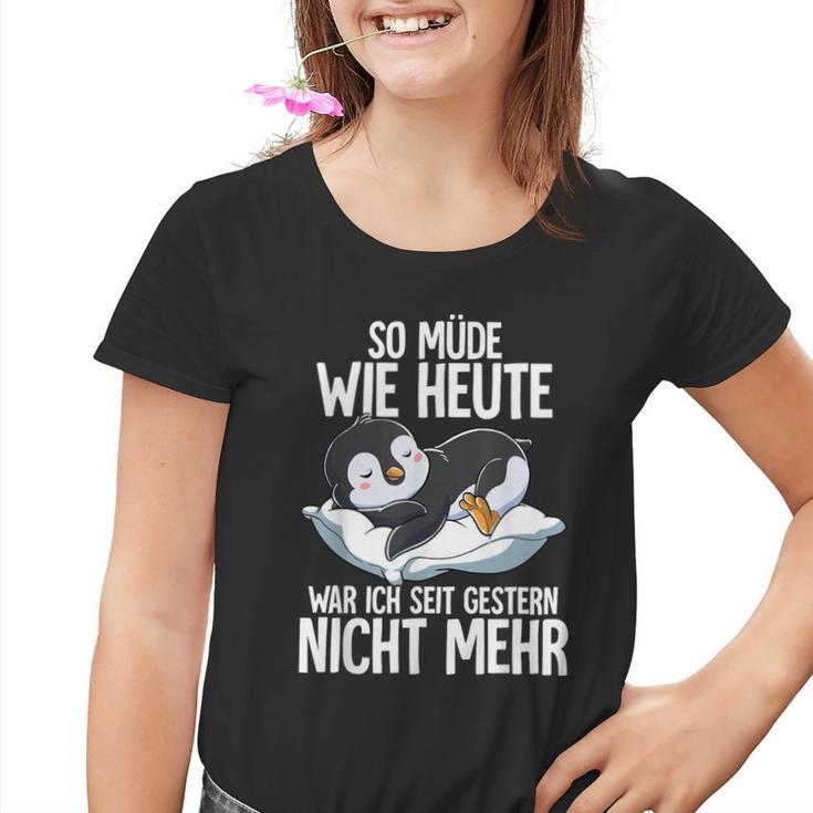 Penguin So Müde Wie Heute War Ich Seit Gestern Nicht Mehr Kinder Tshirt