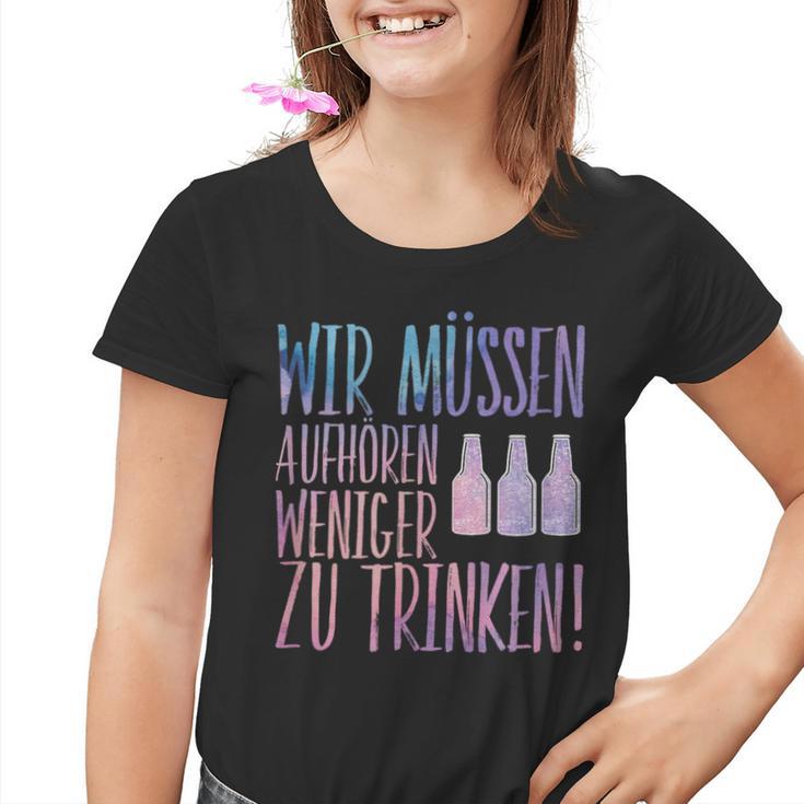 Sauf Wir Muss Aufaufhören We Have To Stop Drinking Less Kinder Tshirt