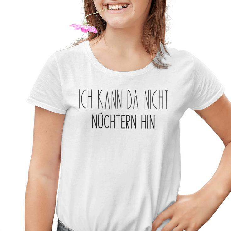 Ich Kann Da Nicht Nüchtern Hin Party Quote German Kinder Tshirt