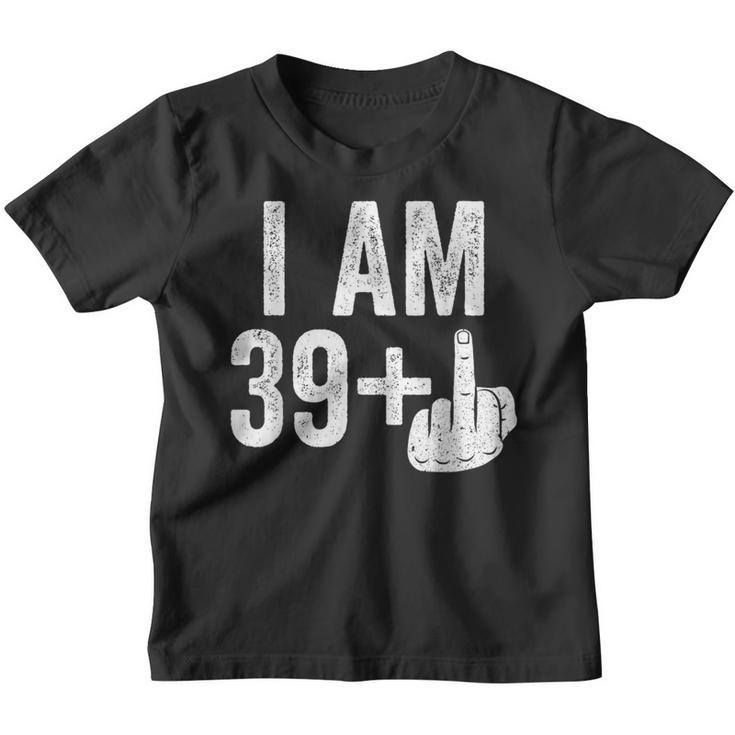 I Am 39 Plus Middle Finger 40Th Birthday Kinder Tshirt