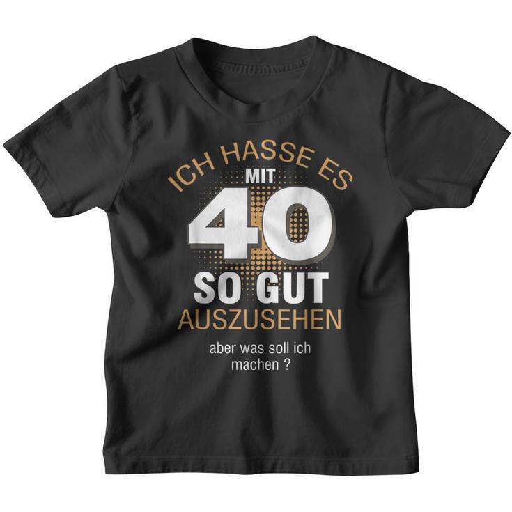 40 Jahre Geburtstag Ich Hasse Es Mit 40 So Gut Aussehen S Kinder Tshirt