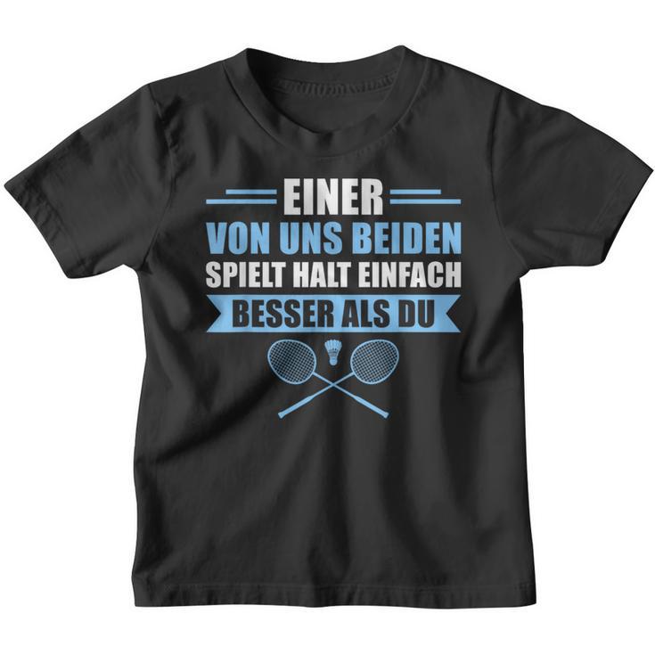 Badminton Einer Von Uns Spielt Besser Kinder Tshirt