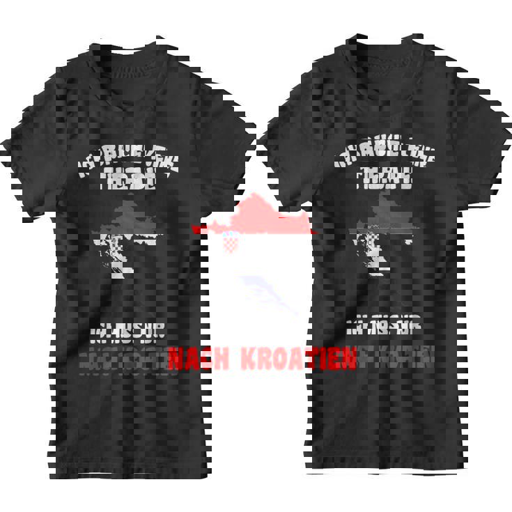 Brauche Keine Therapie Ich Muss Nur Nach Kroatien Holiday Kinder Tshirt