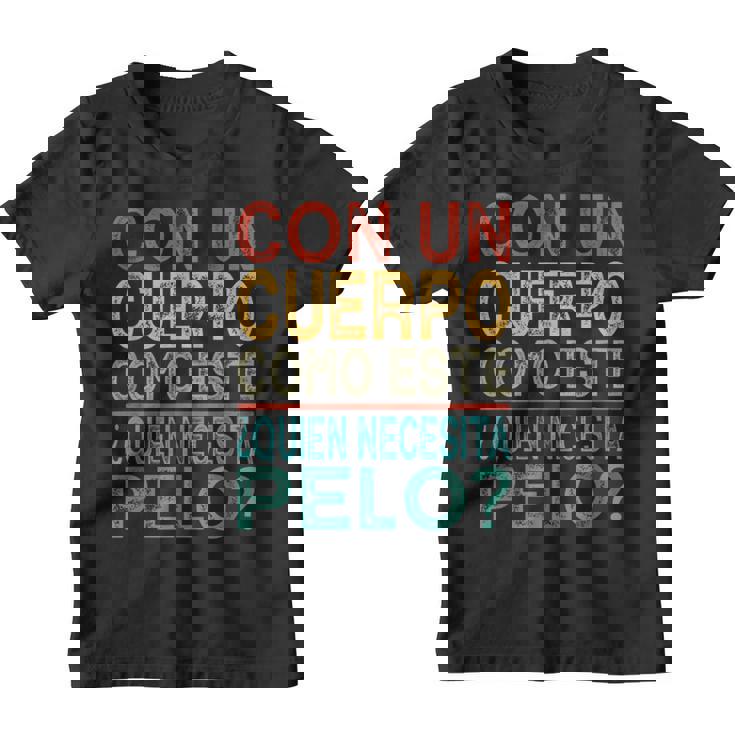Con Un Cuerpo Como Este Quien Necesita Pelo Divertido Camiseta niño