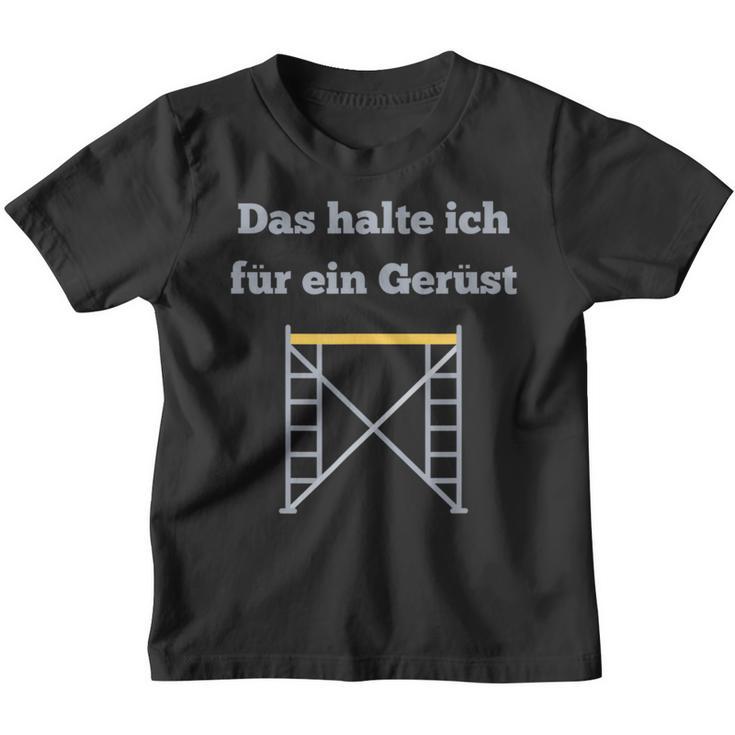 Das Halte Ich Für Ein Gerüst Handwerker Baustellen Geselle Kinder Tshirt