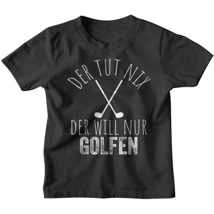 Der Tut Nix Der Willnur Golfen Golf Spielen Kinder Tshirt