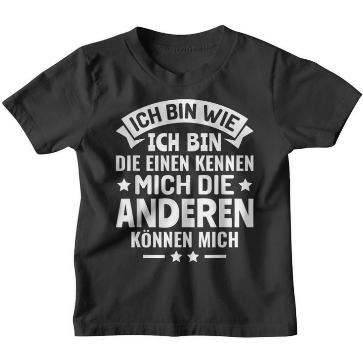 Die Einen Kenner Die Anderen Können Mich Ich Bin Wie Ich Bin Wie Ich Bin Kinder Tshirt