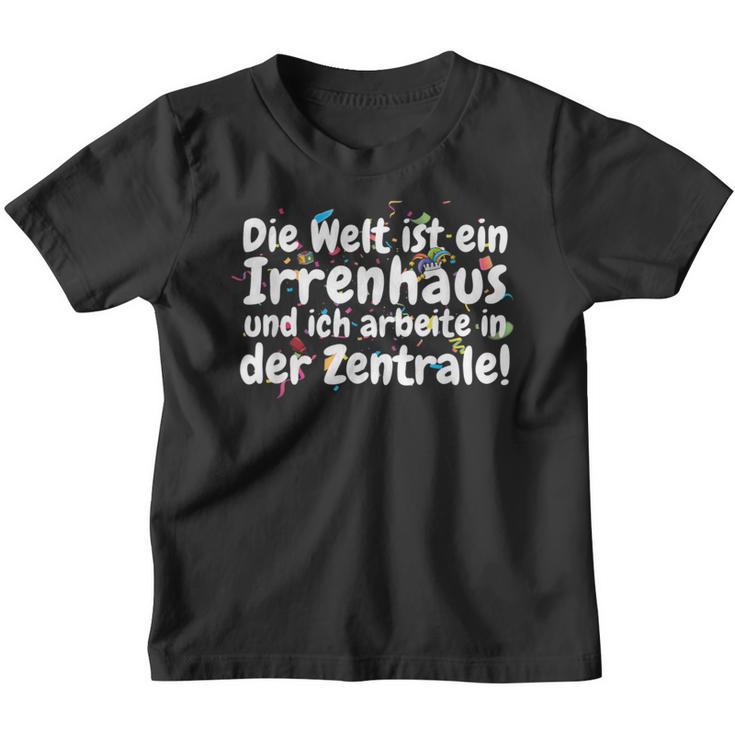 Die Welt Ist Ein Irrenhaus Und Ich Arbeite In Der Zentrale The World Is Kinder Tshirt