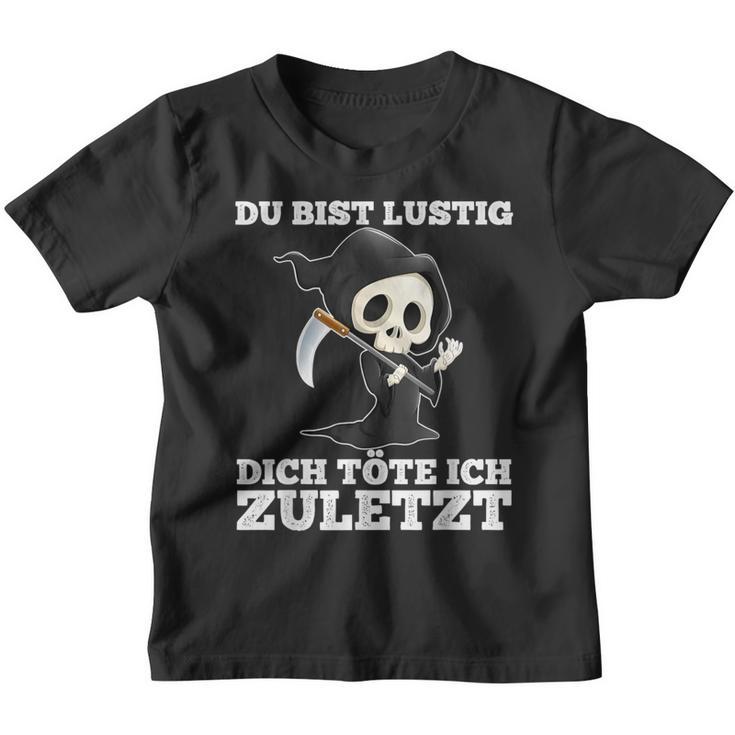 Du Bist Lustig Dich Töte Ich Zuletzt Sarcasm Kinder Tshirt