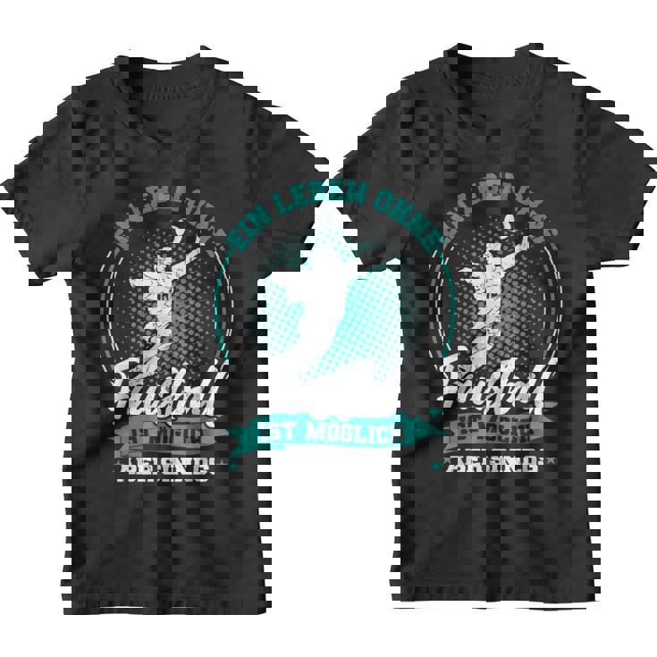 Ein Leben Ohne Faustball Ist Möglichaber Sinnlos Ein Leben Kinder Tshirt