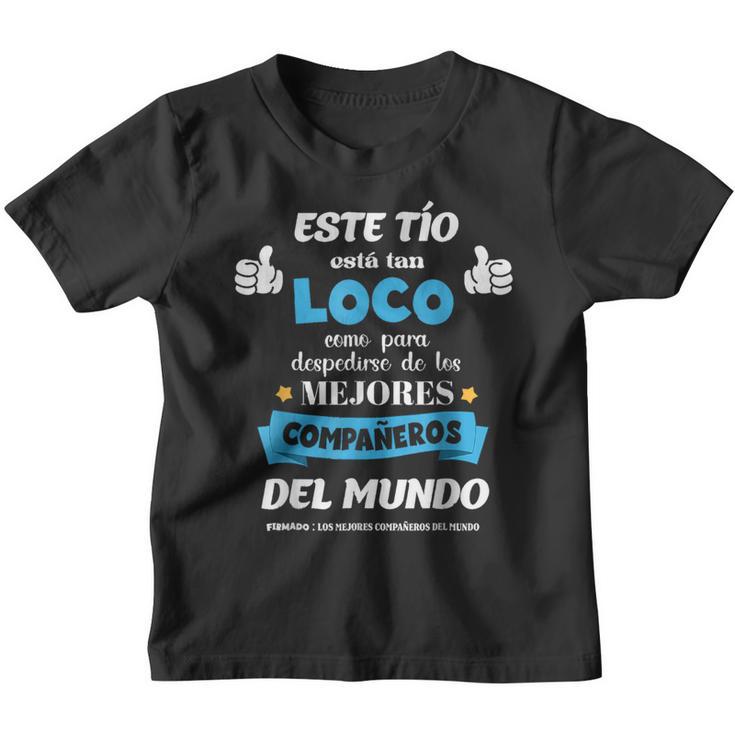 Este Tio Esta Tan Loco Como Para Despedirse Le Los Mejores Camiseta niño