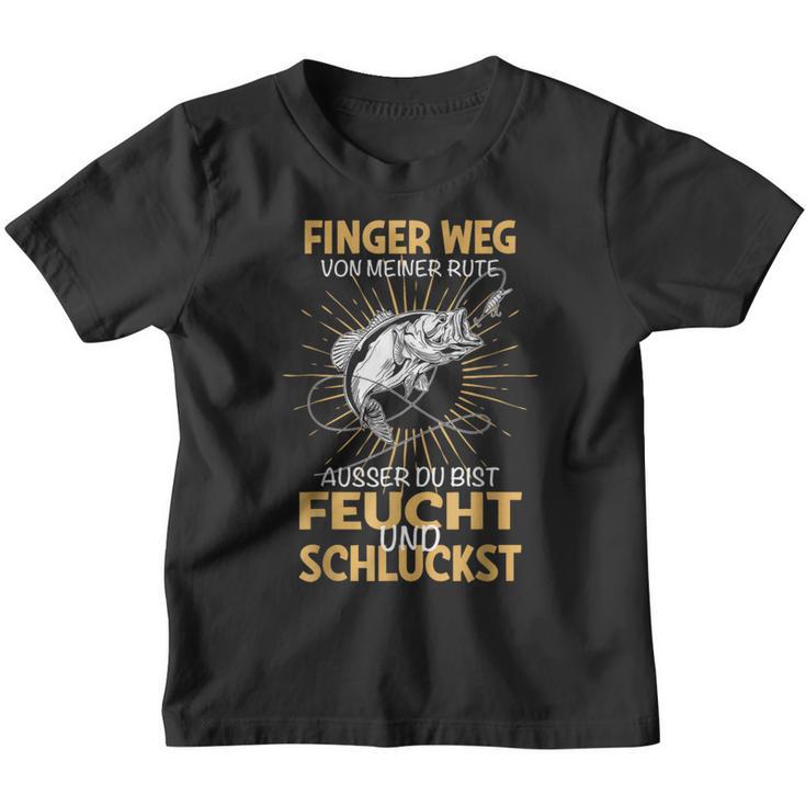 Finger Wegon Meiner Rute Ausser Du Bist Feucht Schluckst Kinder Tshirt