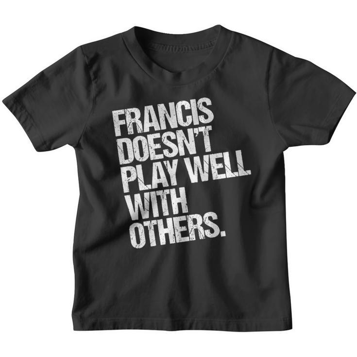 Francis Spielt Nicht Gut Mit Anderen Zusammen Lustig Sarkastisch Kinder Tshirt