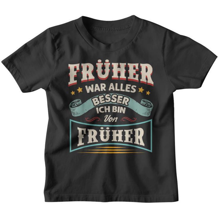 Früher War Alles Besser Ich Bin Von Früher Rentner Saying Kinder Tshirt