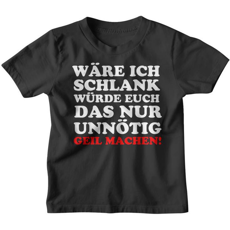 Fun Ich Schlank Würde Das Dich Nur Unnecessary Geil Machen Kinder Tshirt