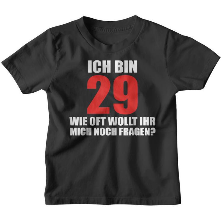 Ich Bin 29 Wie Oft Wollt Ihr Mich Noch Fragen Kinder Tshirt