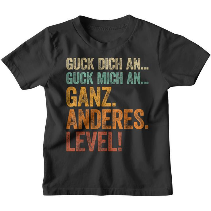 Guck Dich An Guck Mich An Ganz Anderes Level Kinder Tshirt