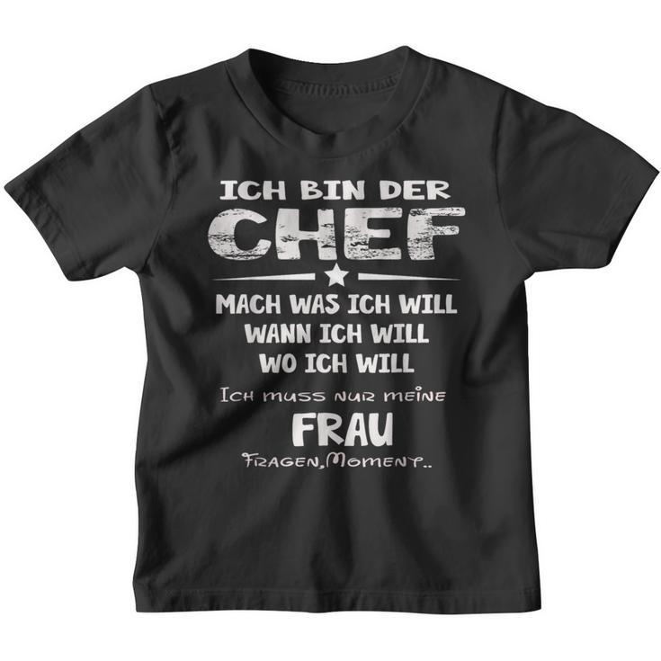 Ich Bin Der Chef Mach Was Ich Will Muss Meine Frau Fragen S Kinder Tshirt