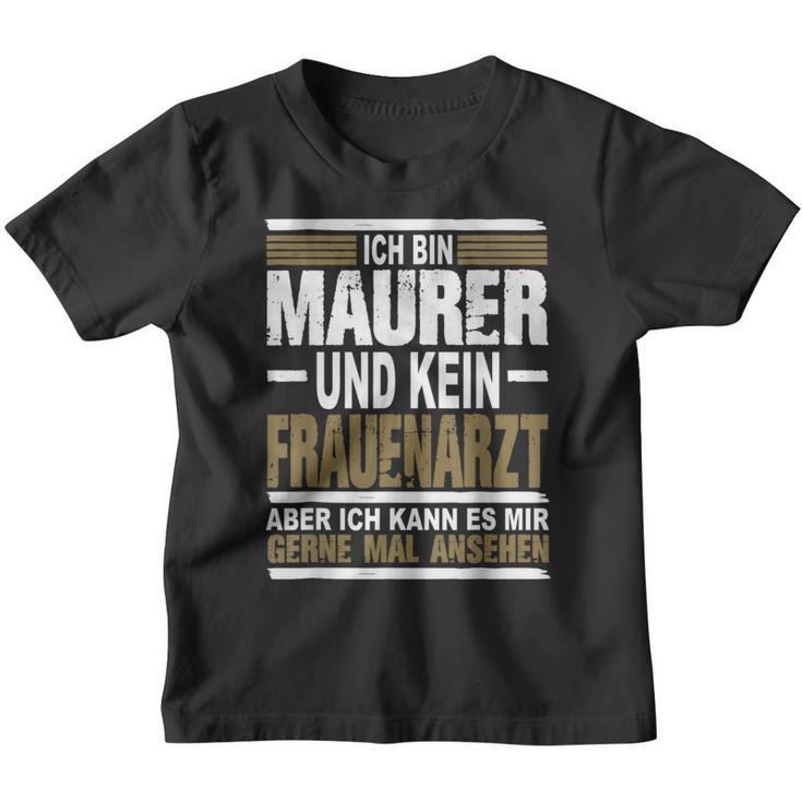 Ich Bin Maurer Und Keine Frauenararz Ich Bin M Kinder Tshirt