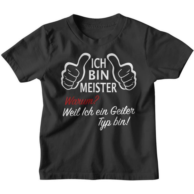 Ich Bin Meister WarumWeil Ich Ein Geiler Typ Bin Kinder Tshirt