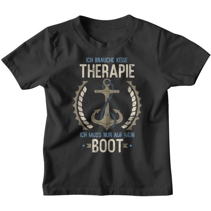 Ich Brauche Keine Therapie Ich Muss Nur Auf Mein Boot Sailen I Don't Kinder Tshirt