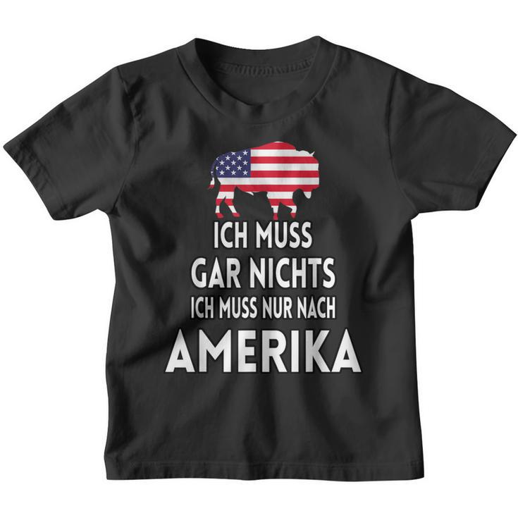 Ich Muss Gar Nichts Ich Muss Nur Nach Ameriken Kinder Tshirt