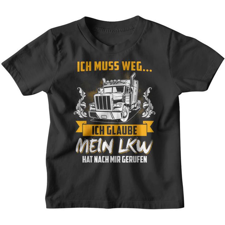 Ich Muss Weg Ich Glaub Mein Lkw Hat Nach Mir Gerufen Kinder Tshirt