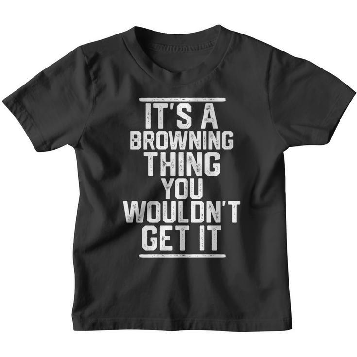 It's A Browning Thing You Wouldn't Get It Family Last Name Youth T-shirt