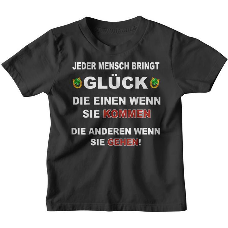 Jeder Mensch Bringt Glück Die Einen Wenn Sie Kommen Gehen Kinder Tshirt