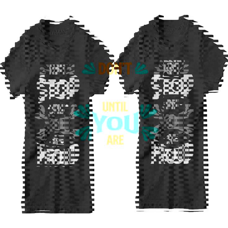 Neous Arrêtez Pas Jusqu'à Ce Queous Soyez Fier De Motivation Youth T-shirt