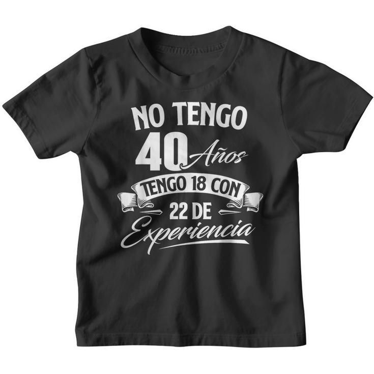 No Tengo 40 Años Tengo 18 Con 22 De Experiencia Cumpleaños Camiseta Camiseta niño