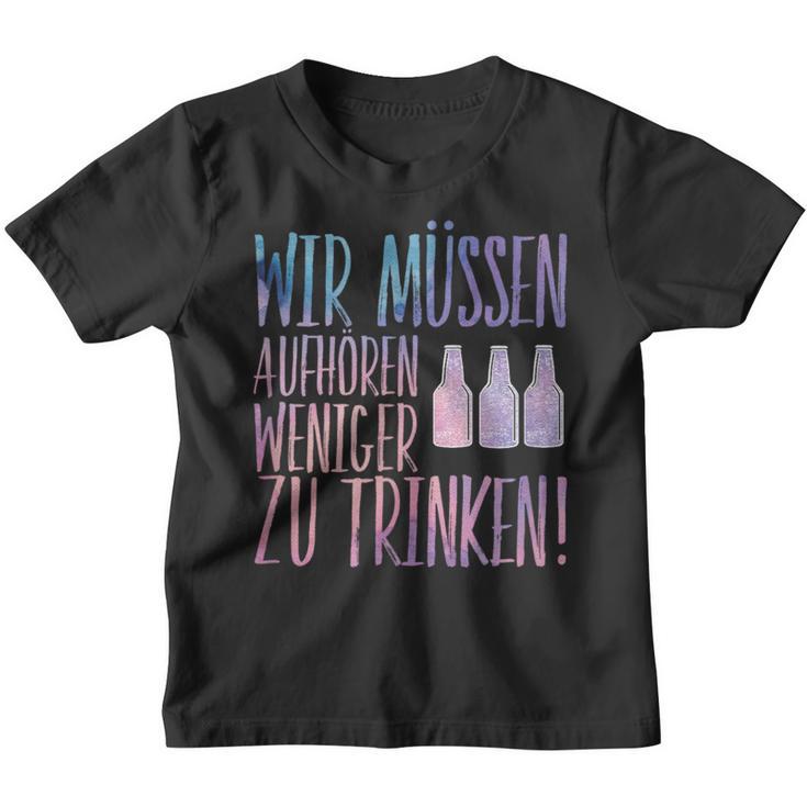 Sauf Wir Muss Aufaufhören We Have To Stop Drinking Less Kinder Tshirt