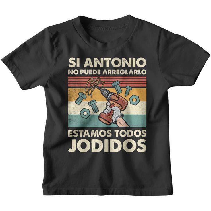 Si Antonio No Puede Arreglarlo Estamos Jodidos Antonio Camiseta niño