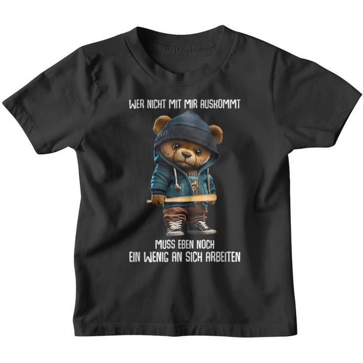 Teddy Bear Wer Nicht Mit Mir Auskommt Muss An Sich Arbeiten Kinder Tshirt