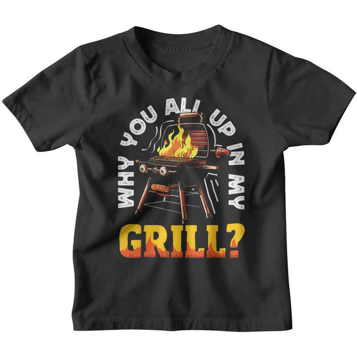 Why You All Up In My Grill Lustiger Grill Grill Papa Männer Frauen Kinder Tshirt