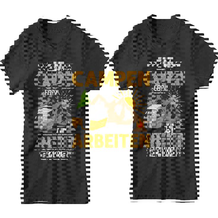 Zum Camping Geboren Zum Arbeiten Zwungen Camper Camping Kinder Tshirt