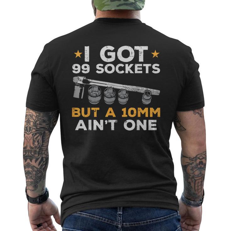 I Got 99 Sockets 10Mm Aint One Car Mechanic Garage Men Men's T-shirt Back Print