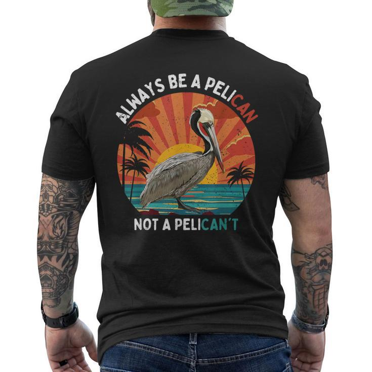 Always Be A Pelican Not A Pelican't Retro Vintage Pelican Men's T-shirt Back Print