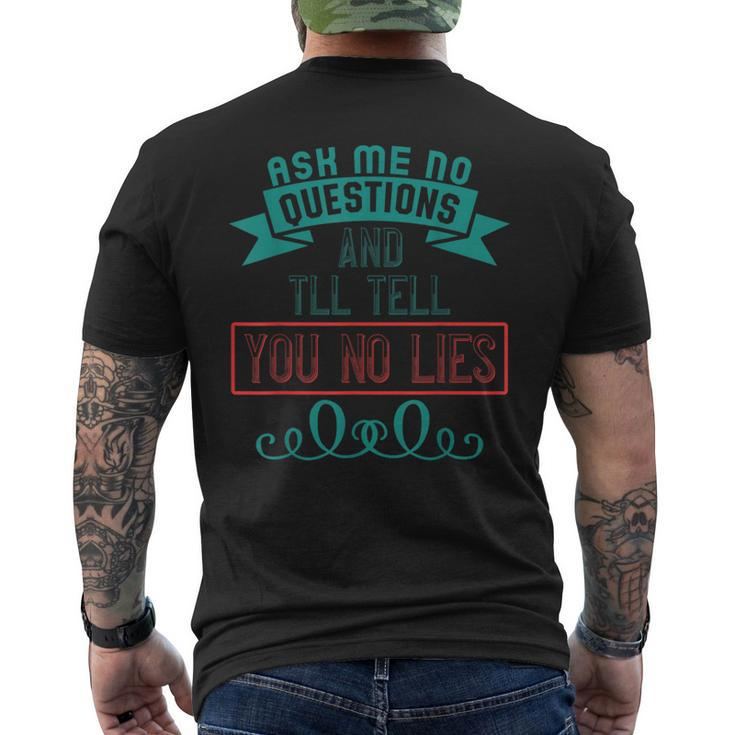 Ask Me No Questions And I'll Tell You No Lies Apparel Men's T-shirt Back Print