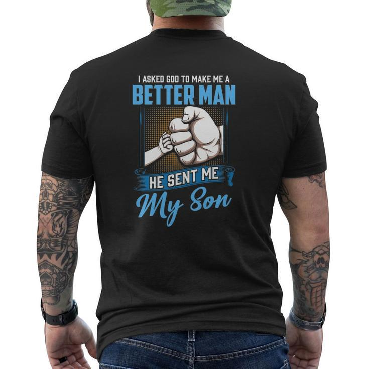 I Asked God To Make Me A Better Man He Sent Me My Son Daddy Mens Back Print T-shirt