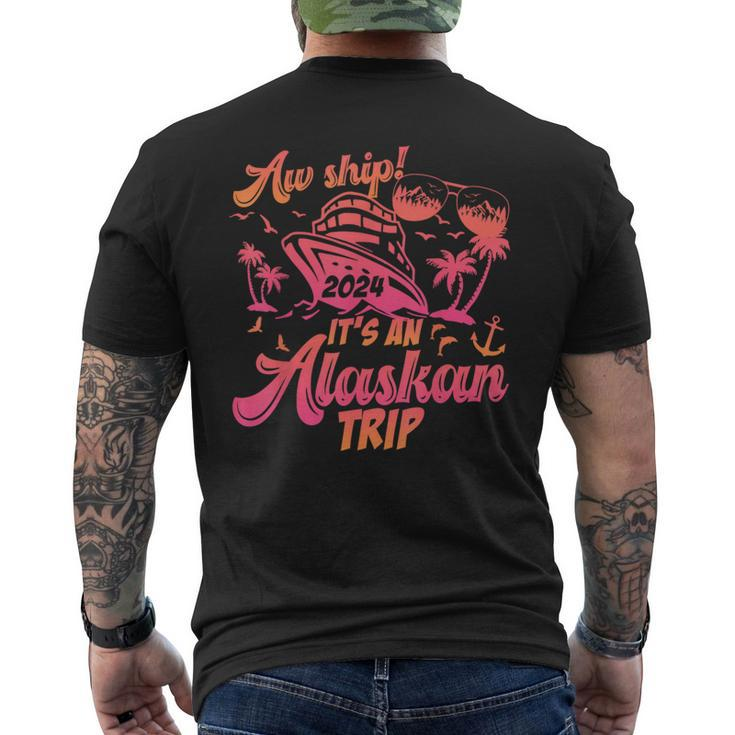 Aw Ship It’S An Alaskan Trip 2024 Vacation 2024 Cruise Men's T-shirt Back Print
