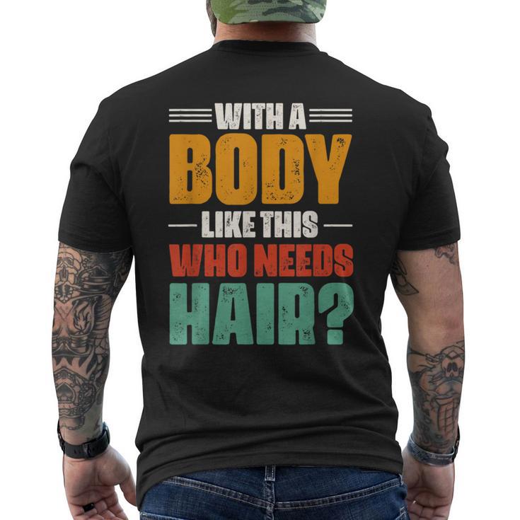 With A Body Like This Who Needs Hair Bald Balding Mens Men's T-shirt Back Print