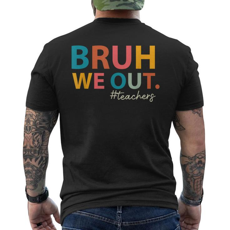 Bruh We Out Teachers Last Day Of School End Of School Year Men's T-shirt Back Print