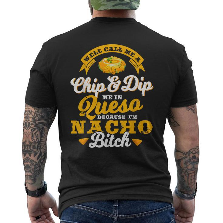 Call Me Chip And Dip Me In Queso Because I'm Nacho Bitch Pun Men's T-shirt Back Print