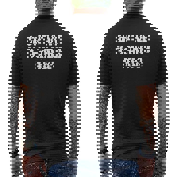 Can't Wait To Gamble Today Men's T-shirt Back Print