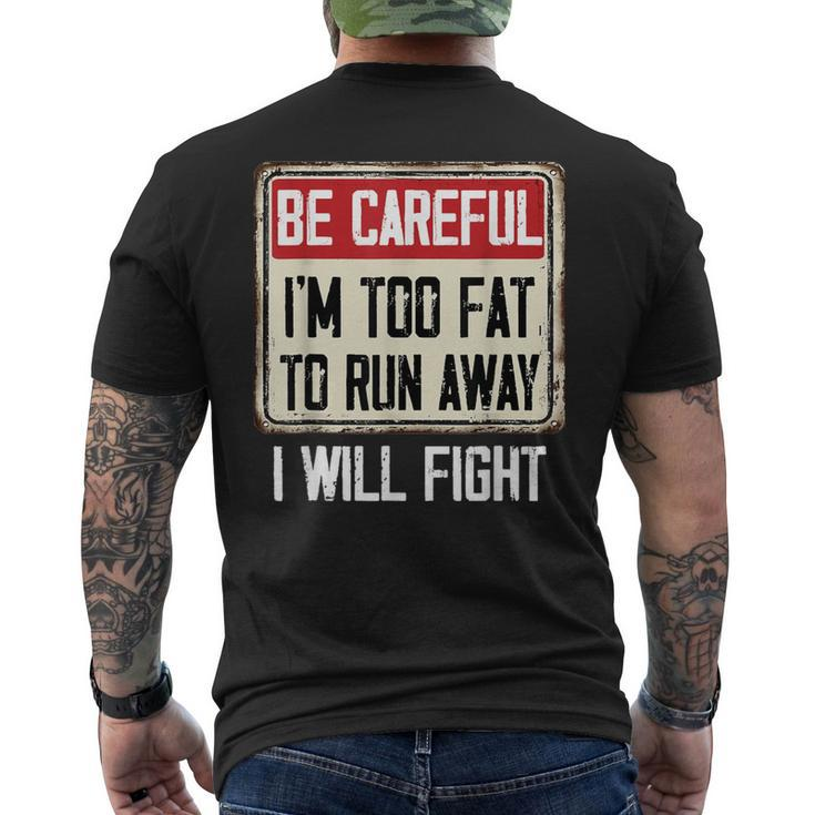 Be Careful I'm Too Fat To Run Away Will Fight  Men's T-shirt Back Print