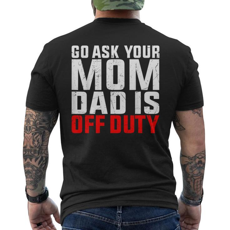 Dad Is Off Duty Go Ask Your Mom Father's Day Men's T-shirt Back Print