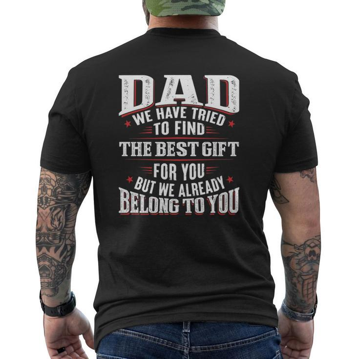 Dad We Have Tried To Find The Best For You But We Already Belong To You Father's Day From Daughter Son Mens Back Print T-shirt